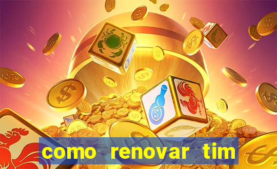 como renovar tim beta antes do prazo